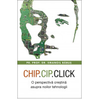 Chip, cip, click. O perspectivă creștină asupra noilor tehnologii Băbuș, Emanoil, Pr. Dr. Chip, cip, click. O perspectivă creștină asupra noilor tehnologii Băbuș, Emanoil, Pr. Dr.
