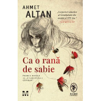 Ca o rană de sabie (primul roman al CVARTETULUI OTOMAN) Altan, Ahmet Ca o rană de sabie (primul roman al CVARTETULUI OTOMAN) Altan, Ahmet