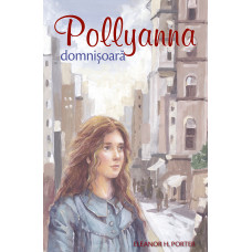 Pollyanna domnișoară. vol. 2 Porter, Eleanor H.