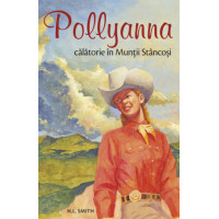 Pollyanna - Calatorie în Muntii Stancoși. vol. 6 Lummis Smith, Harriet Pollyanna - Calatorie în Muntii Stancoși. vol. 6 Lummis Smith, Harriet