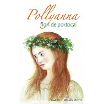 Pollyanna - Flori de portocal. vol. 3 Lummis Smith, Harriet