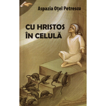 Cu Hristos în celulă (ediția a treia, revăzută) Petrescu Otel, Aspazia