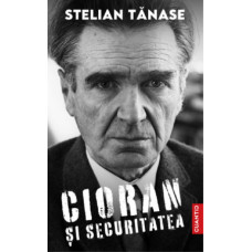 Cioran si securitatea, Stelian Tanase