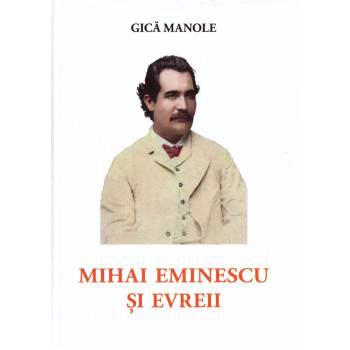 Mihai Eminescu și evreii Manole, Gica