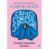 Cand corpul spune nu - Mate, Gabor Cand corpul spune nu - Mate, Gabor