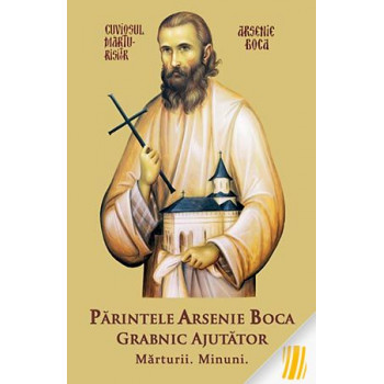 Părintele Arsenie Boca grabnic ajutător. Mărturii. Minuni