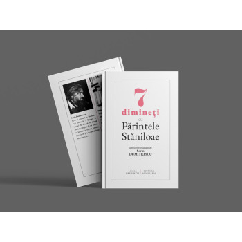 7 dimineți cu Părintele Stăniloae - convorbiri realizate de Sorin Dumitrescu