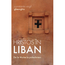 Hristos în Liban. De la Moise la palestinieni Gheorghiu, Constantin Virgil