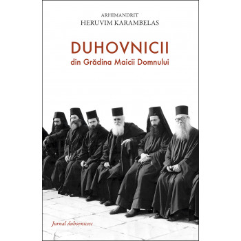 Duhovnicii din Grădina Maicii Domnu­lui. Jurnal duhovnicesc Heruvim Karambelas, arhim.