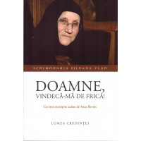 Doamne, vindecă-mă de frică! Siluana Vlad, monahie Doamne, vindecă-mă de frică! Siluana Vlad, monahie