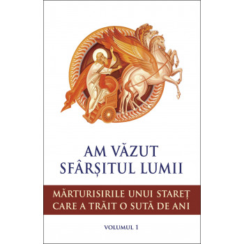 Am văzut sfârșitul lumii. Mărturisirile unui stareț care a trăit o sută de ani