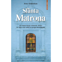 Sfânta Matrona - roman-parabolă Ordînskaia, Irina Sfânta Matrona - roman-parabolă Ordînskaia, Irina