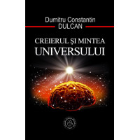 Creierul și mintea Universului - Dulcan Dumitru Constantin