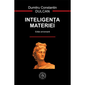Inteligența materiei. Ediție aniversară Dulcan, Dumitru Constantin