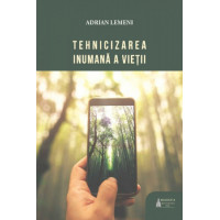 Tehnicizarea inumana a vietii, Lemeni, Adrian
