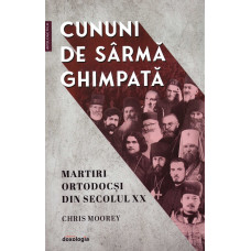 Cununi de sârmă ghimpată - martiri ortodocși din secolul XX Moorey, Chris