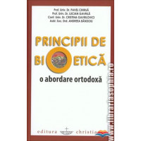 Principii de bioetica. O abordare ortodoxa Chirila, Pavel, Prof. Univ. Dr. Principii de bioetica. O abordare ortodoxa Chirila, Pavel, Prof. Univ. Dr.