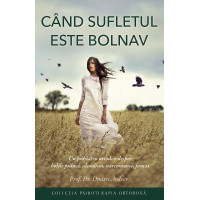 Când sufletul este bolnav. Un psihiatru ortodox despre bolile psihice, alcoolism, narcomanie, fumat Când sufletul este bolnav. Un psihiatru ortodox despre bolile psihice, alcoolism, narcomanie, fumat