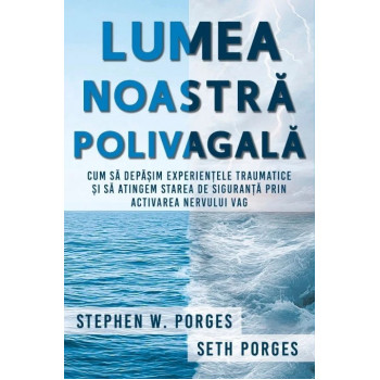 Lumea noastră polivagală Porges, Stephen W.